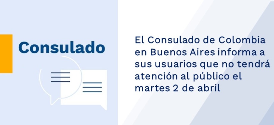 El Consulado de Colombia en Buenos Aires informa a sus usuarios que no tendrá atención al público el martes 2 de abril de 2019