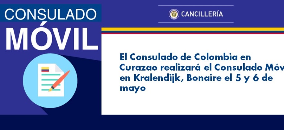 Consulado de Colombia en Curazao realizará el Consulado Móvil en Kralendijk, Bonaire el 5 y 6 de mayo