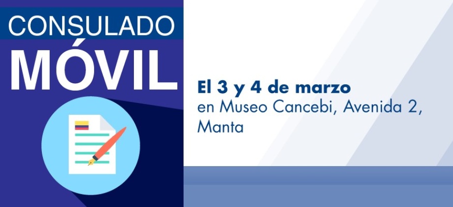El Consulado de Colombia en Guayaquil realizará el Consulado Móvil en Manta el 3 y 4 de marzo 