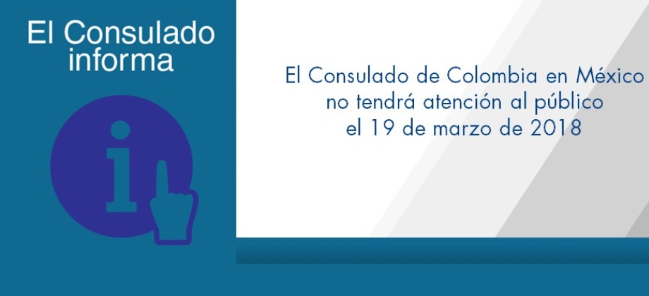 El Consulado de Colombia en México no tendrá atención al público el 19 de marzo