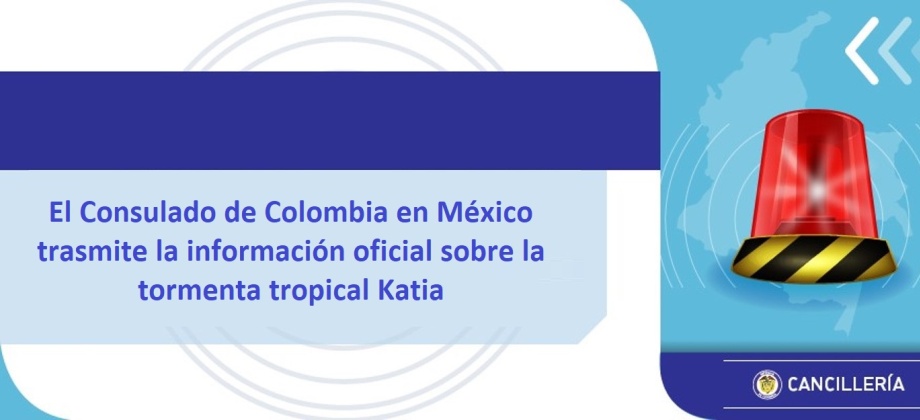 El Consulado de Colombia en México trasmite la información sobre la tormenta tropical Katia 