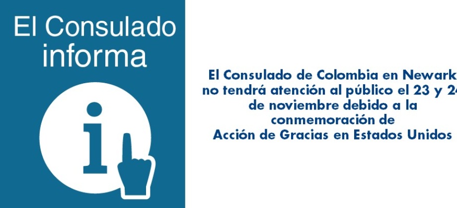 El Consulado de Colombia en Newark no tendrá atención al público el 23 y 24 de noviembre de 2017 debido a la conmemoración de Acción de Gracias en Estados Unidos 