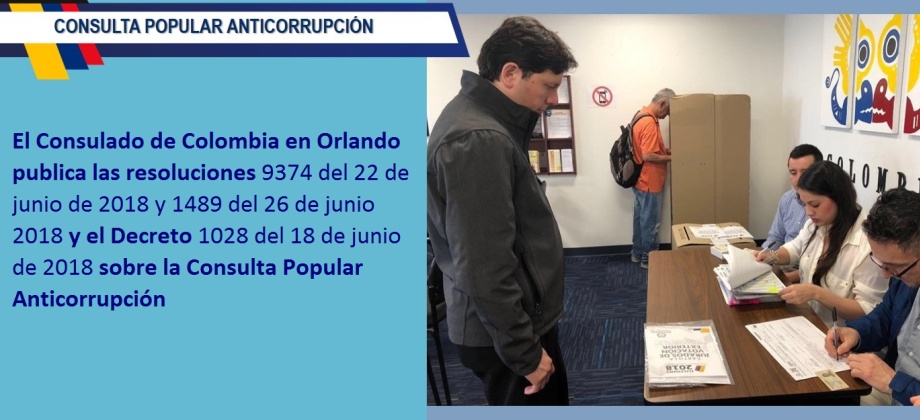 El Consulado en Orlando publica las resoluciones 9374 del 22 de junio de 2018 y 1489 del 26 de junio 2018 y el Decreto 1028 del 18 de junio de 2018 sobre la Consulta Popular Anticorrupción