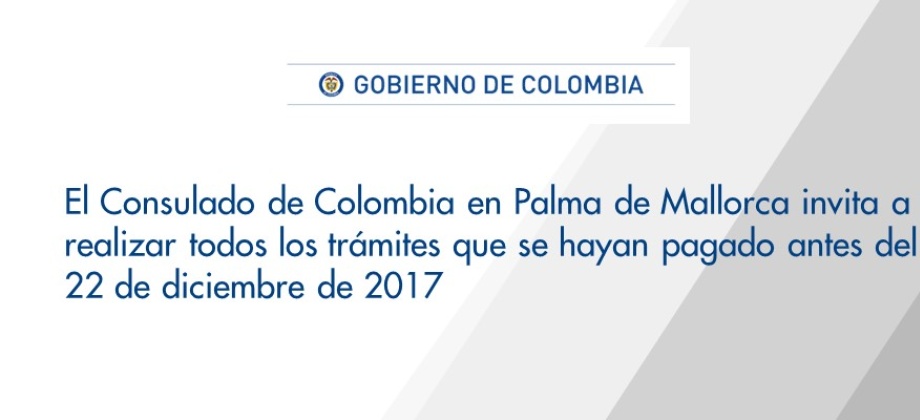El Consulado de Colombia en Palma de Mallorca invita a realizar todos los trámites que se hayan pagado antes del 22 de diciembre 