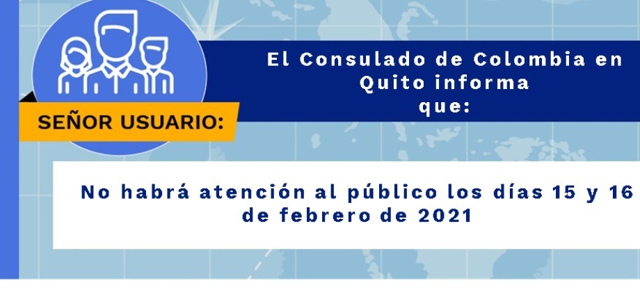 El Consulado de Colombia en Quito no tendrá atención al público los días 15 y 16 de febrero 