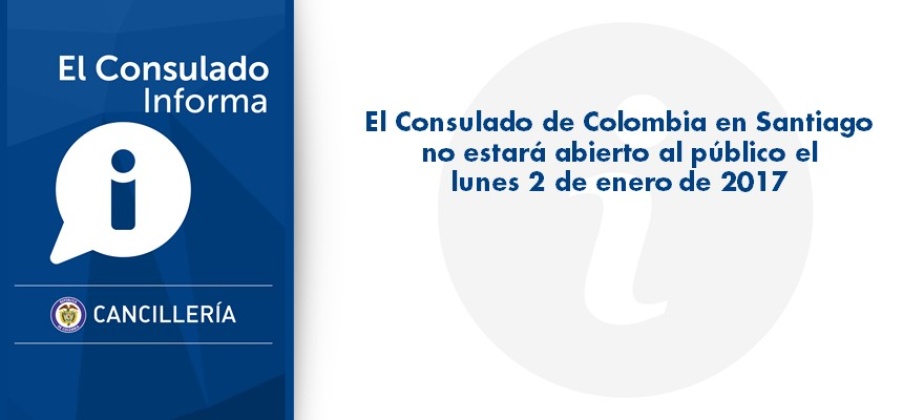 El Consulado de Colombia en Santiago no estará abierto al público el lunes 2 de enero 