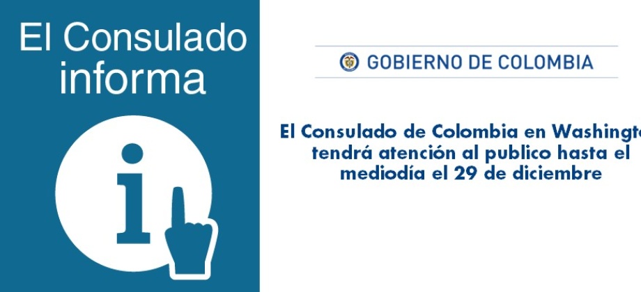 El Consulado de Colombia en Washington tendrá atención al publico hasta el mediodía el 29 de diciembre de 2017