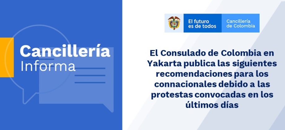 El Consulado de Colombia en Yakarta publica las siguientes recomendaciones para los connacionales debido a las protestas convocadas