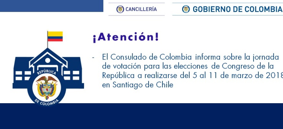 El Consulado de Colombia informa sobre la jornada de votación para las elecciones de Congreso de la República a realizarse del 5 al 11 de marzo de 2018 en Santiago 