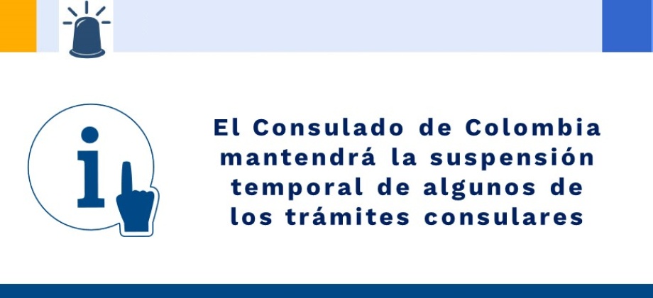 El Consulado de Colombia mantendrá la suspensión temporal de algunos de los trámites 