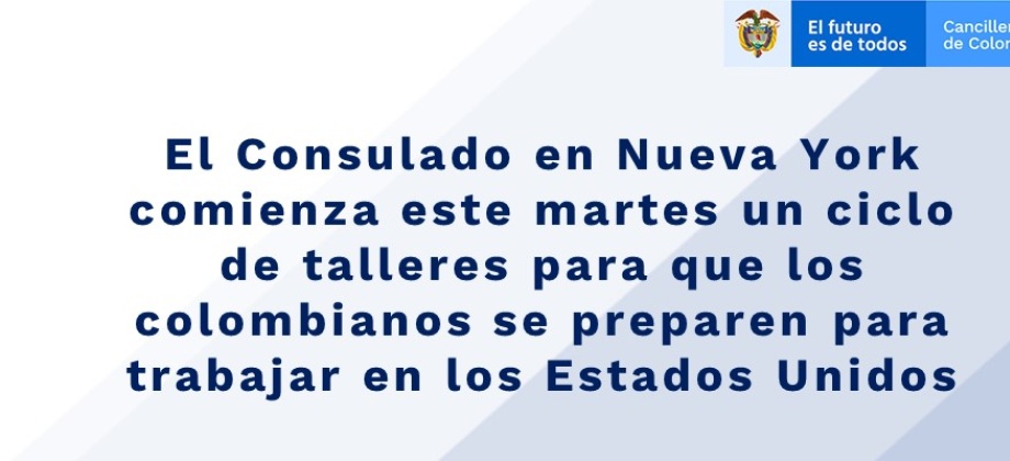 El Consulado en Nueva York comienza este martes un ciclo de talleres para que los colombianos se preparen para trabajar en Estados Unidos  