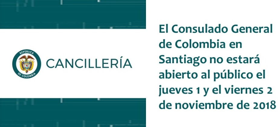 El Consulado General de Colombia en Santiago no estará abierto al público el jueves 1 y el viernes 2 de noviembre 