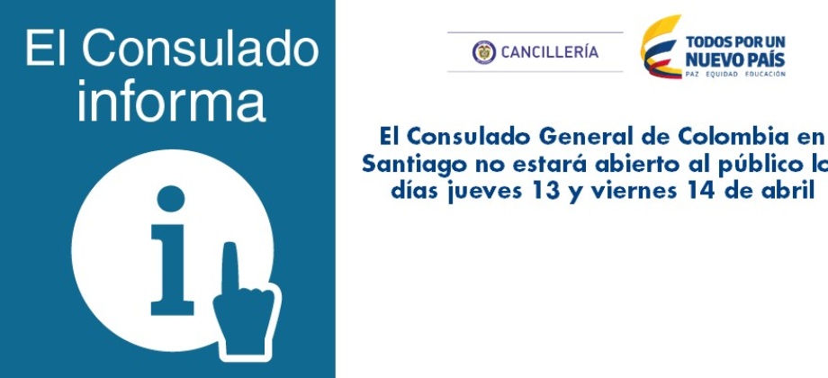 El Consulado General de Colombia en Santiago no estará abierto al público los días jueves 13 y viernes 14 de abril 