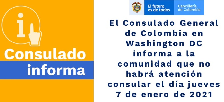 El Consulado General de Colombia en Washington DC informa a la comunidad que no habrá atención consular el día jueves 7 de enero 