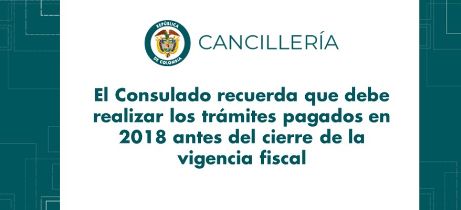 El Consulado recuerda que debe realizar los trámites pagados en 2018 antes del cierre fiscal del año