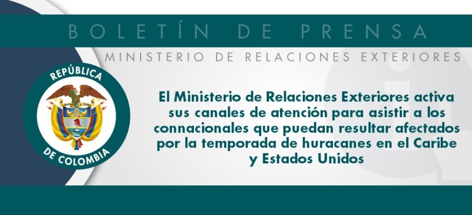 Ministerio de Relaciones Exteriores activa canales de atención para asistir a los connacionales afectados por los huracanes en el Caribe y Estados Unidos