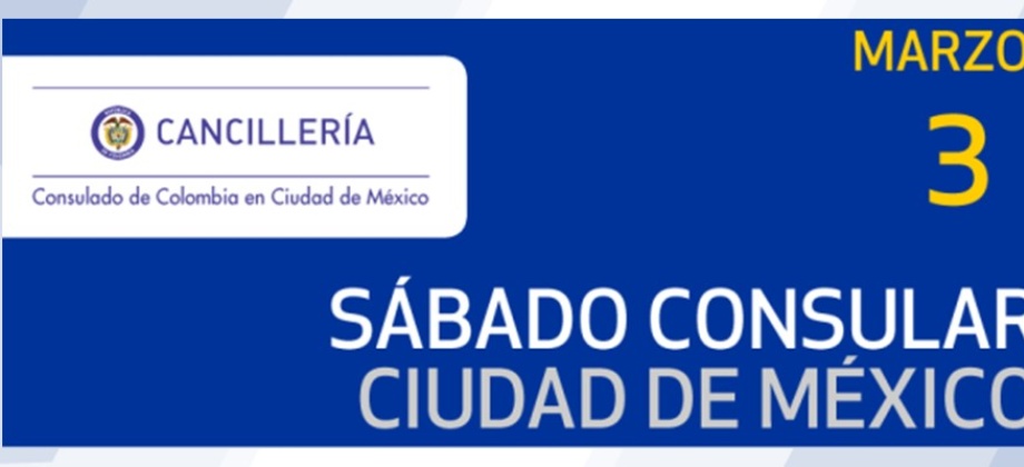 El 3 de marzo de 2018 se realizará el Sábado Consular en las instalaciones del Consulado de Colombia en México
