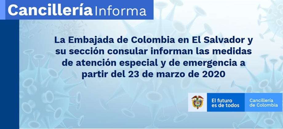La Embajada de Colombia en El Salvador y su sección consular informan las medidas de atención especial y de emergencia a partir del 23 de marzo de 2020