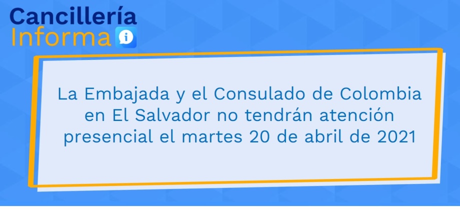 La Embajada y el Consulado de Colombia en El Salvador no tendrán atención presencial el martes 20 de abril de 2021