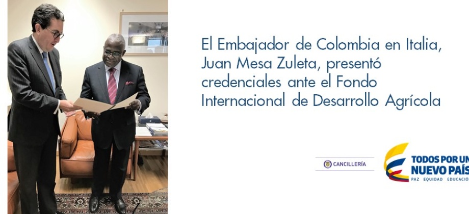 El Embajador de Colombia en Italia, Juan Mesa Zuleta, presentó credenciales ante el FIDA