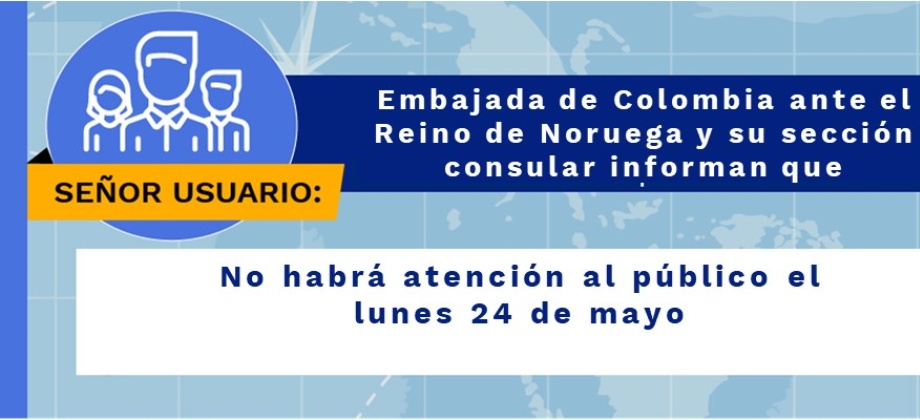 Embajada de Colombia ante el Reino de Noruega y su sección consular no tendrán atención al público el 24 de mayo 