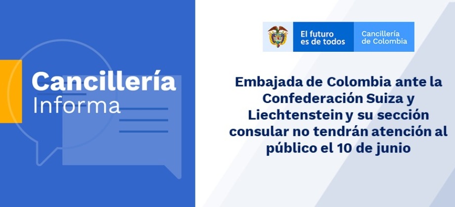 Embajada de Colombia ante la Confederación Suiza y Liechtenstein y su sección consular no tendrán atención al público el 10 de junio de 2019