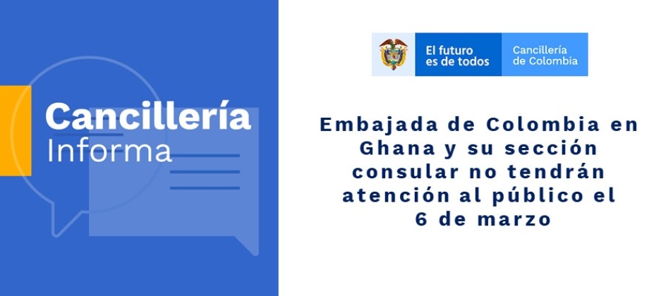 Embajada de Colombia en Ghana y su sección consular no tendrán atención al público el 6 de marzo de 2020