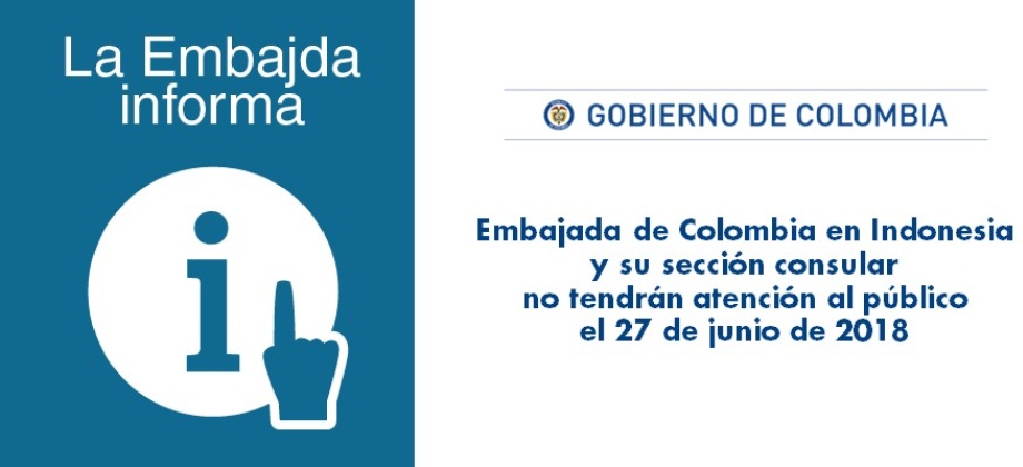 La Embajada de Colombia en Indonesia y su sección consular no tendrán atención al público el 27 de junio de 2018