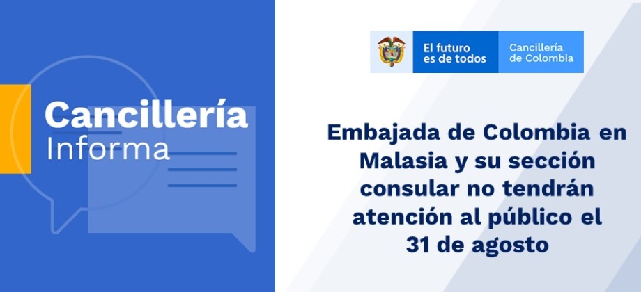 Embajada de Colombia en Malasia y su sección consular no tendrán atención al público el 31 de agosto de 2020