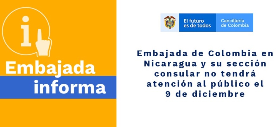 Embajada de Colombia en Nicaragua y su sección consular no tendrá atención al público el  9 de diciembre de 2019 