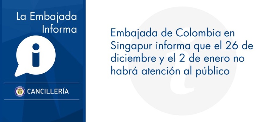 Embajada en Singapur informa que el 26 de diciembre y el 2 de enero no habrá atención al público 