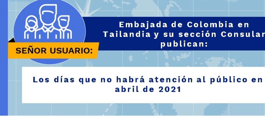 Embajada de Colombia en Tailandia y su sección consular publican los días que no habrá atención al público en abril de 2021