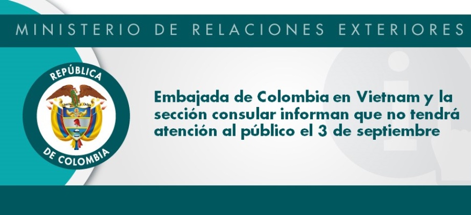 Embajada de Colombia en Vietnam y la sección consular informan que no tendrá atención al público el 3 de septiembre