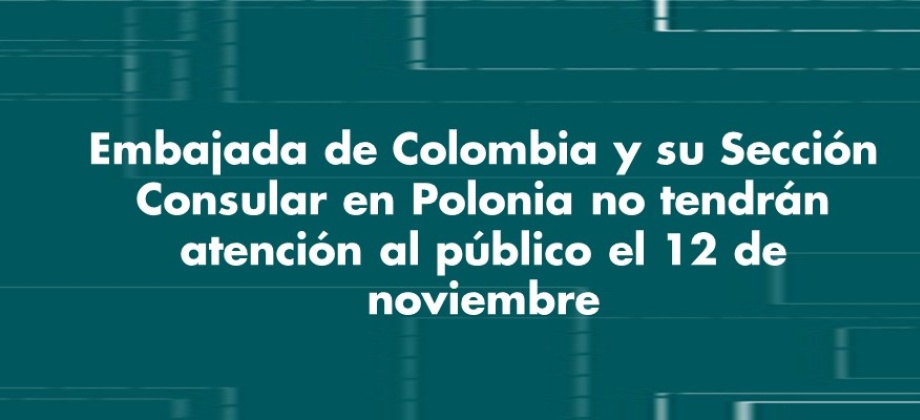 Embajada de Colombia y su Sección Consular en Polonia no tendrán atención al público el 12 de noviembre de 2018