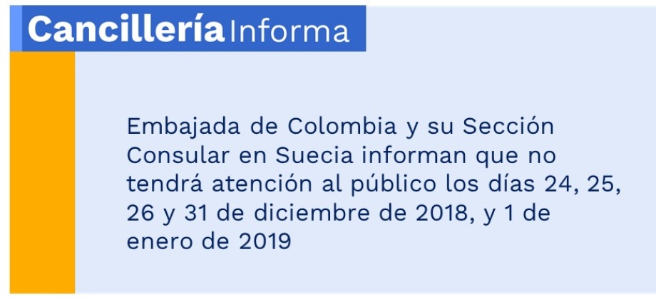 Embajada de Colombia y su Sección Consular en Suecia informan que no tendrá atención al público los días 24, 25, 26 y 31 de diciembre de 2018, y 1 de enero 