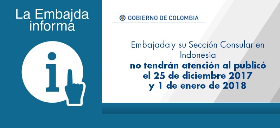 Embajada y su Sección Consular en Indonesia no tendrán atención al publicó el 25 de diciembre 2017 y 1 de enero 