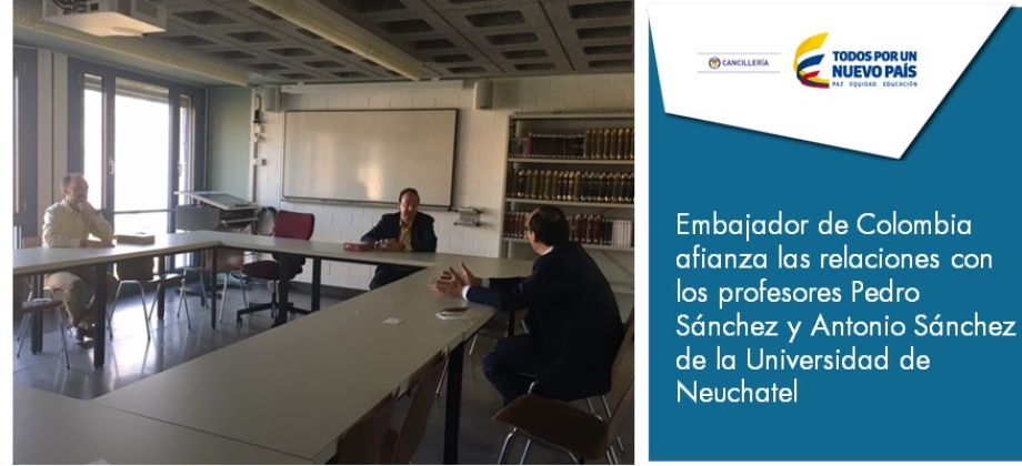 Embajador de Colombia afianza las relaciones con los profesores Pedro Sánchez y Antonio Sánchez de Neuchatel 