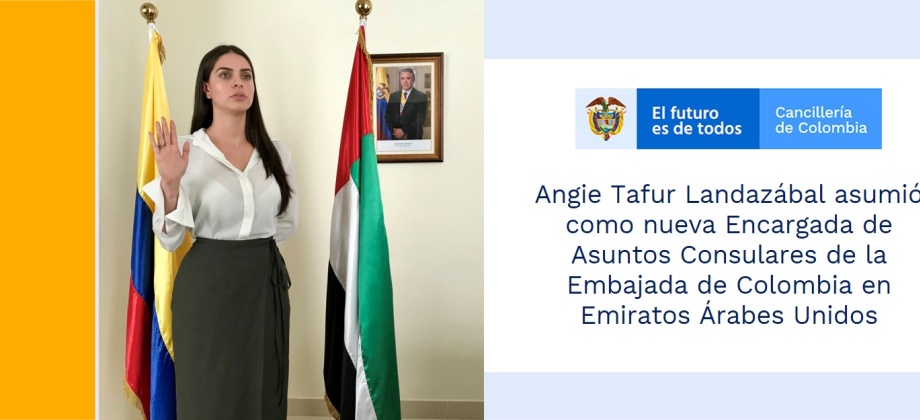 Angie Tafur Landazábal asumió como nueva Encargada de Asuntos Consulares de la Embajada de Colombia en Emiratos Árabes Unidos