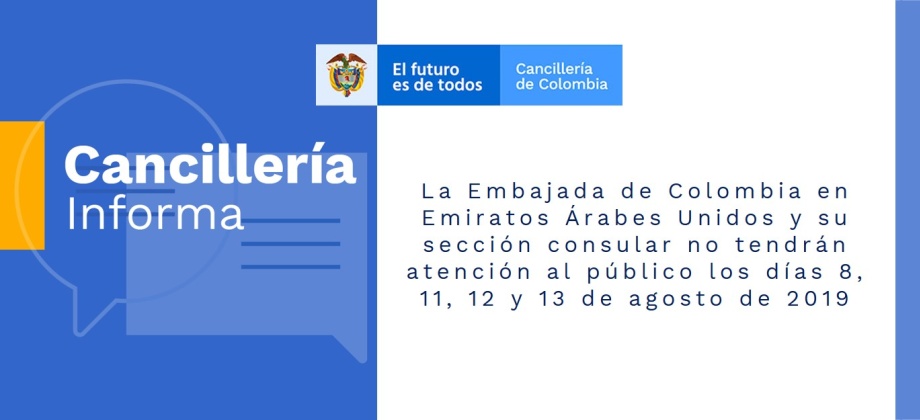La Embajada de Colombia en Emiratos Árabes Unidos y su sección consular no tendrán atención al público los días 8, 11, 12 y 13 de agosto de 2019