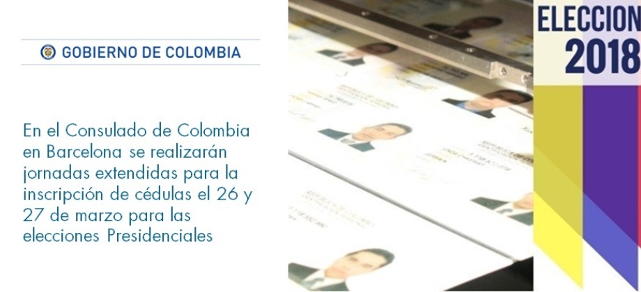 En el Consulado de Colombia en Barcelona se realizarán jornadas extendidas para la inscripción de cédulas el 26 y 27 de marzo de 2018 para las elecciones Presidenciales 