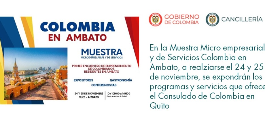 En la Muestra Micro empresarial y de Servicios Colombia en Ambato, a realziarse el 24 y 25 de noviembre de 2018, se expondrán los programas y servicios que ofrece el Consulado de Colombia 