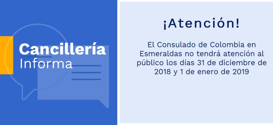 El Consulado de Colombia en Esmeraldas no tendrá atención al público los días 31 de diciembre de 2018 y 1 de enero de 2019