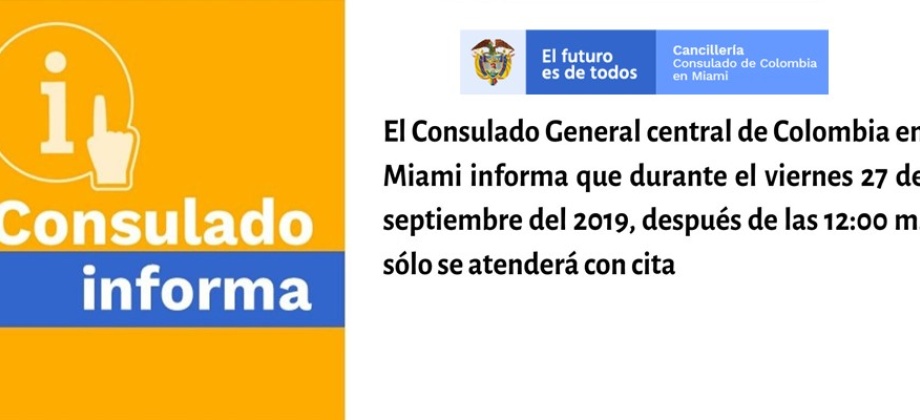 Este 27 de septiembre de 2019  después de las 12:00 m. sólo se atenderá con cita en el Consulado de Colombia en Miami  