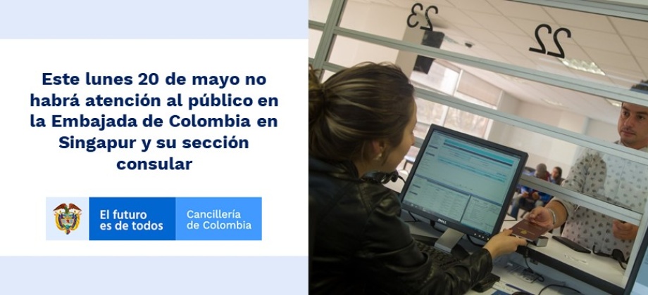 El lunes 20 de mayo no habrá atención al público en la Embajada de Colombia en Singapur y su sección consular