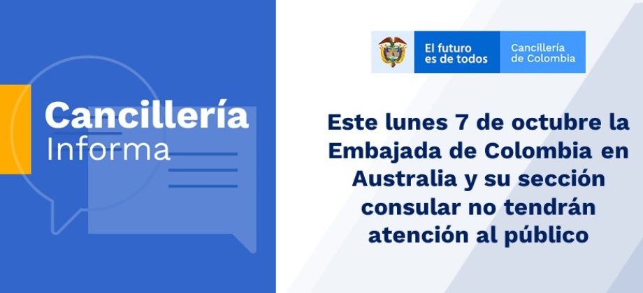 Este lunes 7 de octubre de 2019 la Embajada de Colombia en Australia y su sección consular no tendrán atención al público 