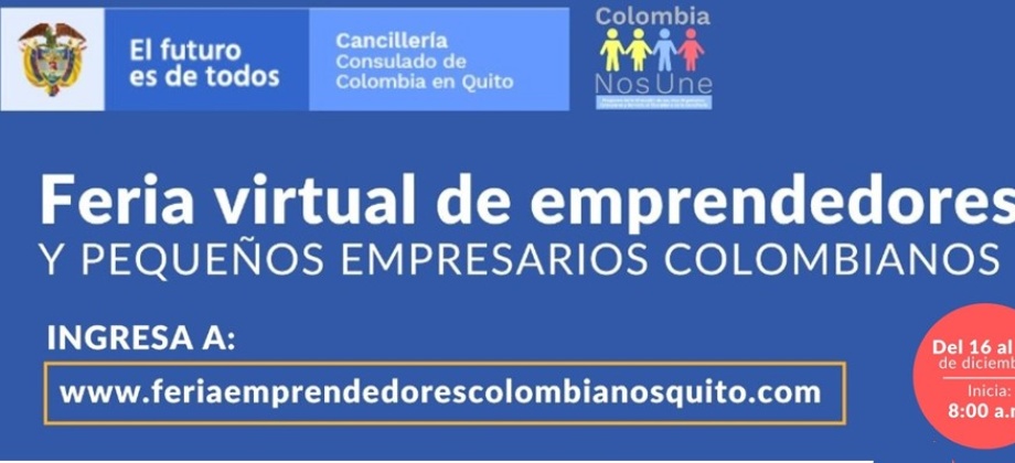 Consulado y el programa Colombia Nos Une invitan a la “Feria virtual de emprendedores y pequeños empresarios colombianos del Consulado General de Colombia en Quito”