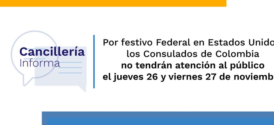 El Consulado General de Colombia en Washington D.C. informa que no tendrá atención consular los días jueves 26 y viernes 27 de noviembre