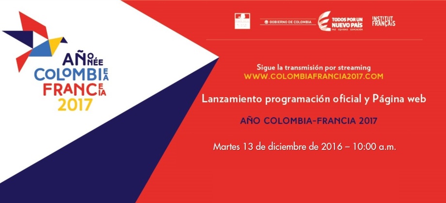 Embajada invita a seguir el lanzamiento de la programación oficial y página web del Año Colombia – Francia 2017