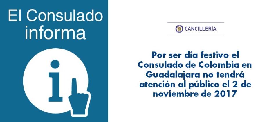 Por ser día festivo, Consulado de Colombia en Guadalajara no tendrá atención al público el 2 de noviembre de 2017