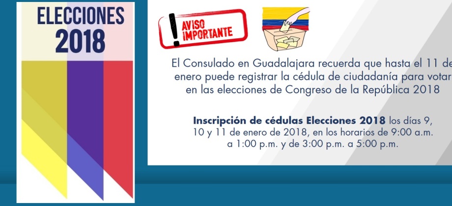 El Consulado en Guadalajara recuerda que hasta el 11 de enero puede registrar la cédula de ciudadanía para votar en las elecciones de Congreso de la República 2018